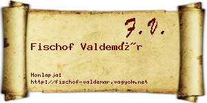 Fischof Valdemár névjegykártya